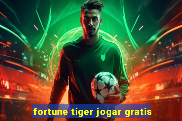 fortune tiger jogar gratis